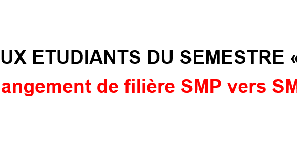 AVIS AUX ETUDIANTS DU SEMESTRE « S1 »  : Changement de filière SMP vers SMI