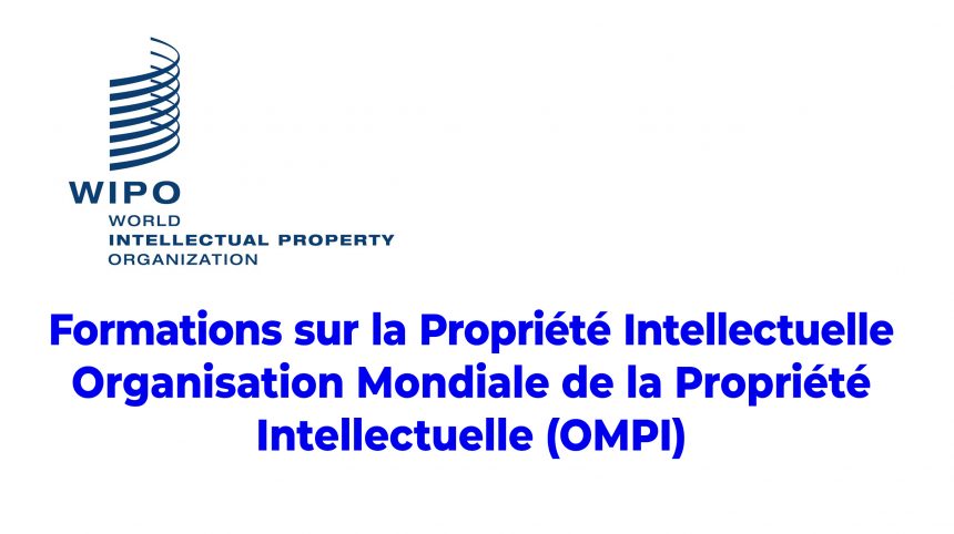 Formations sur la Propriété Intellectuelle  Organisation Mondiale de la Propriété Intellectuelle (OMPI)