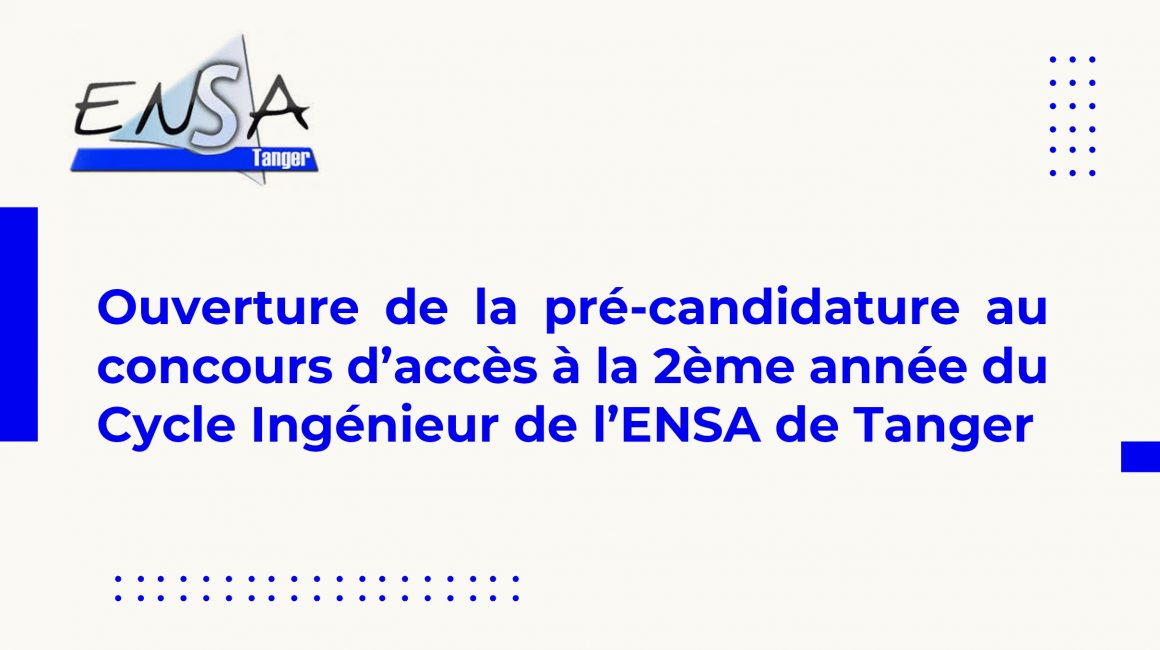 Ouverture de la pré-candidature au concours d’accès à la 2ème année du Cycle Ingénieur de l’ENSA de Tanger