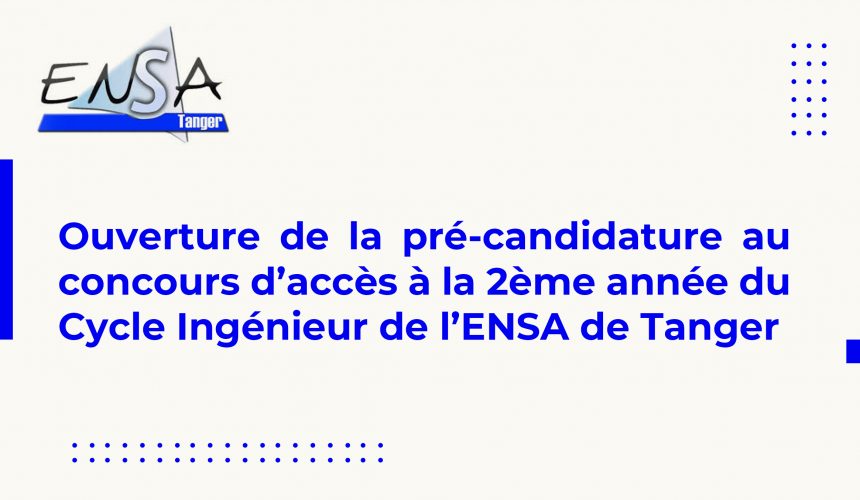 Ouverture de la pré-candidature au concours d’accès à la 2ème année du Cycle Ingénieur de l’ENSA de Tanger