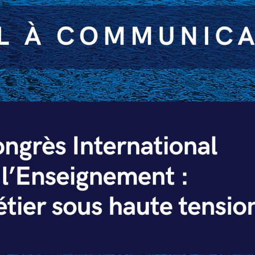 Appel à communication : Congrès international l’Enseignement : Un métier sous haute tension