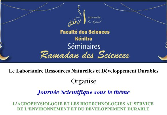 Journée Scientifique sous le thème:  l’Agrophysiologie et les Biotechnologies au Service de l’Environnement et du Développement Durable