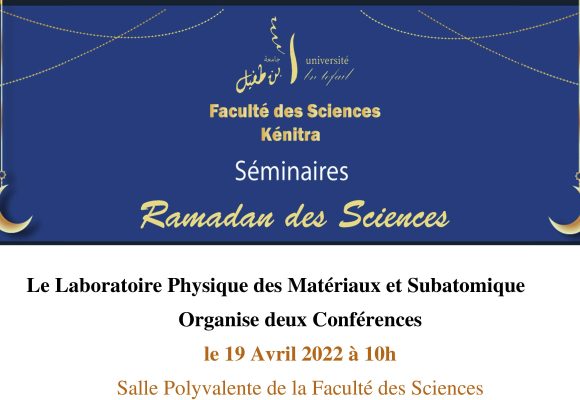 Le Laboratoire Physique des Matériaux et Subatomique Organise deux Conférences le 19 Avril 2022 à 10h00