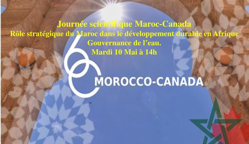 Journée scientifique Maroc-Canada : Rôle stratégique du Maroc dans le développement durable en Afrique Gouvernance de l’eau