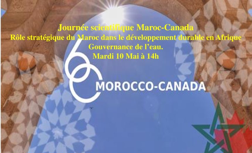 Journée scientifique Maroc-Canada : Rôle stratégique du Maroc dans le développement durable en Afrique Gouvernance de l’eau