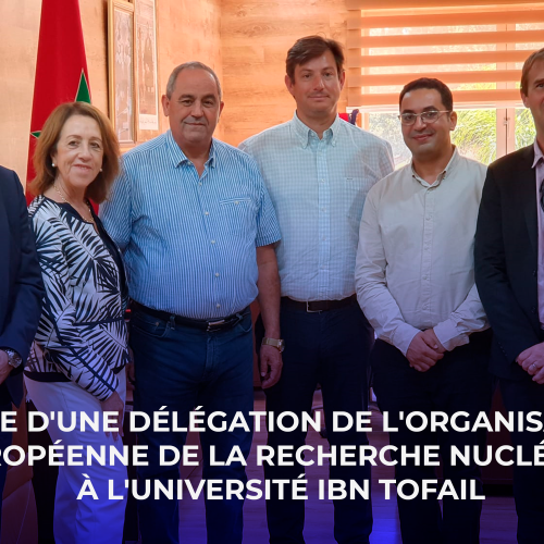 Visite d’une délégation de l’Organisation Européenne de la Recherche Nucléaire à l’Université Ibn Tofail