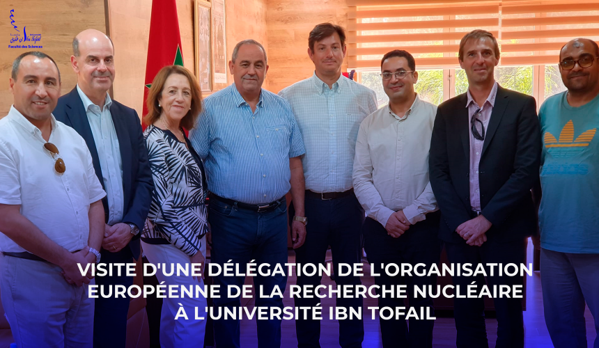 Visite d’une délégation de l’Organisation Européenne de la Recherche Nucléaire à l’Université Ibn Tofail
