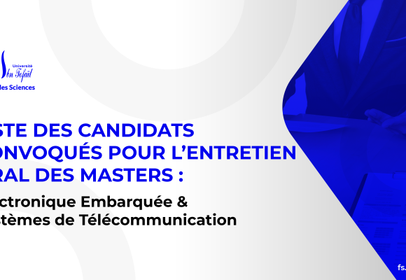 Liste des candidats sélectionnés pour passer l’entretien oral des Masters : Électronique Embarquée et Systèmes de Télécommunications