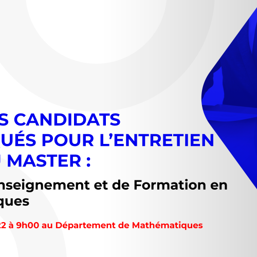 Liste des candidats sélectionnés pour passer l’entretien oral du Master : Métiers d’Enseignement et de Formation en Mathématiques