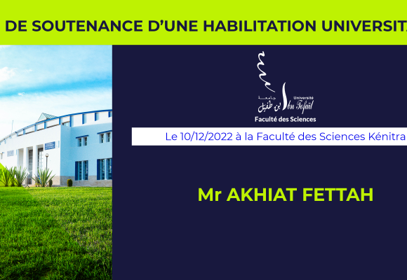 Avis de soutenance d’habilitation universitaire (Mr AKHIAT FETTAH)