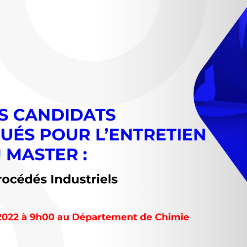 Liste des candidats sélectionnés pour passer l’entretien oral du Master : Génie des Procédés Industriels