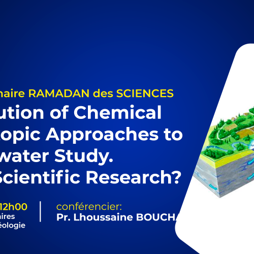 Avis de Séminaire RAMADAN des SCIENCES – Contribution of Chemical and Isotopic Approaches to Groundwater Study. Which Scientific Research ?