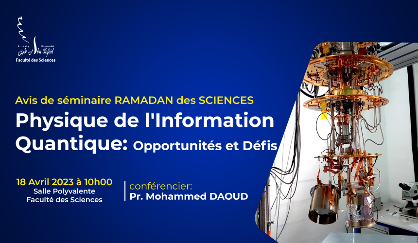 Avis de Séminaire RAMADAN des SCIENCES – Physique de l’Information Quantique: Opportunités et Défis