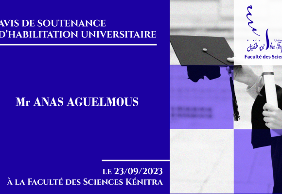 Avis de soutenance d’Habilitation Universitaire (Mr ANAS AGUELMOUS)