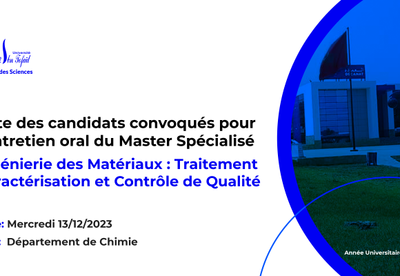 Liste des candidats convoqués pour l’entretien oral du Master Spécialisé Ingénierie des Matériaux : Traitement Caractérisation et Contrôle de Qualité