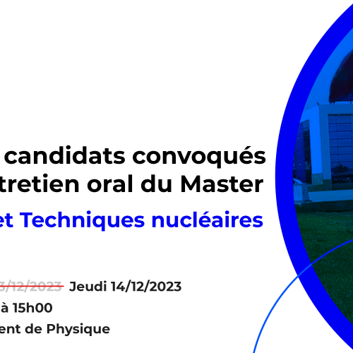 Liste des candidats convoqués pour l’entretien oral du Master Sciences et Techniques nucléaires