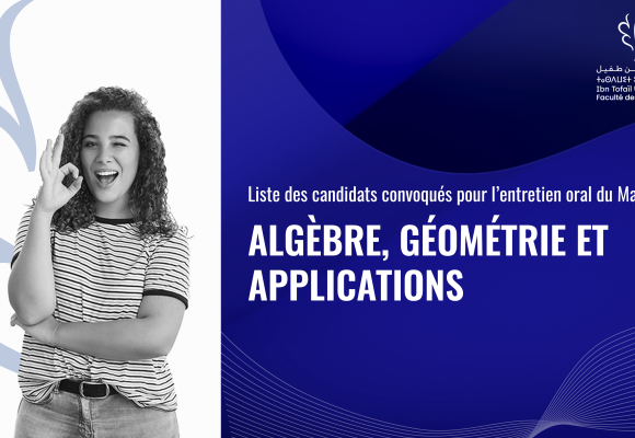 Liste des candidats convoqués pour l’entretien oral du Master Algèbre, Géométrie et Applications