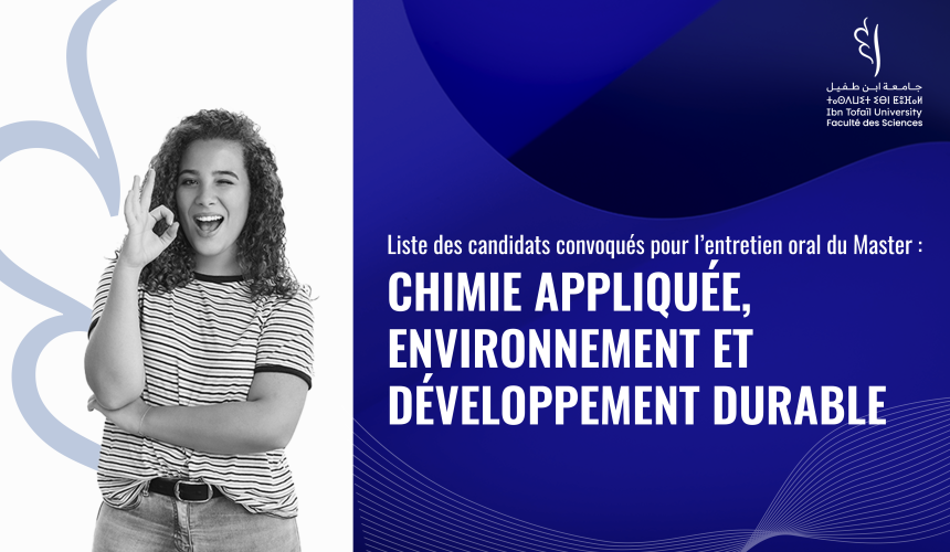 Liste des candidats convoqués pour l’entretien oral du Master Chimie Appliquée, Environnement et Développement Durable