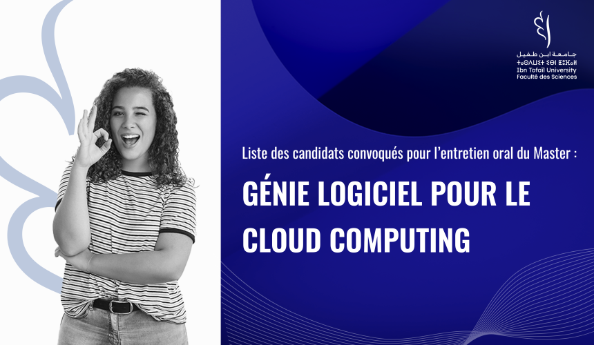 Liste des candidats convoqués pour l’entretien oral du Master Génie Logiciel pour le Cloud Computing