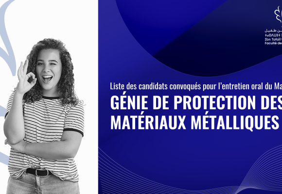 Liste des candidats convoqués pour l’entretien oral du Master Génie de Protection des Matériaux Métalliques