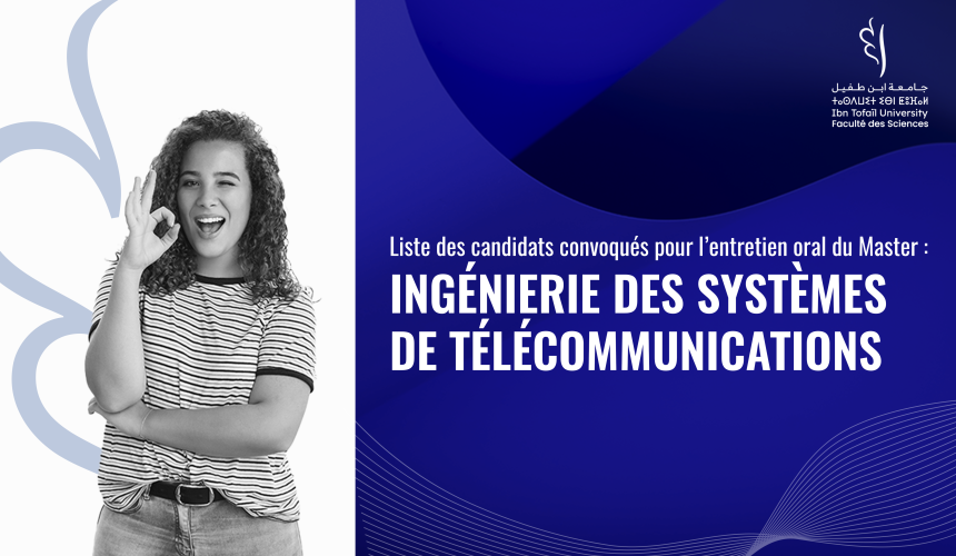 Liste des candidats convoqués pour l’entretien oral du Master Ingénierie des Systèmes de Télécommunications