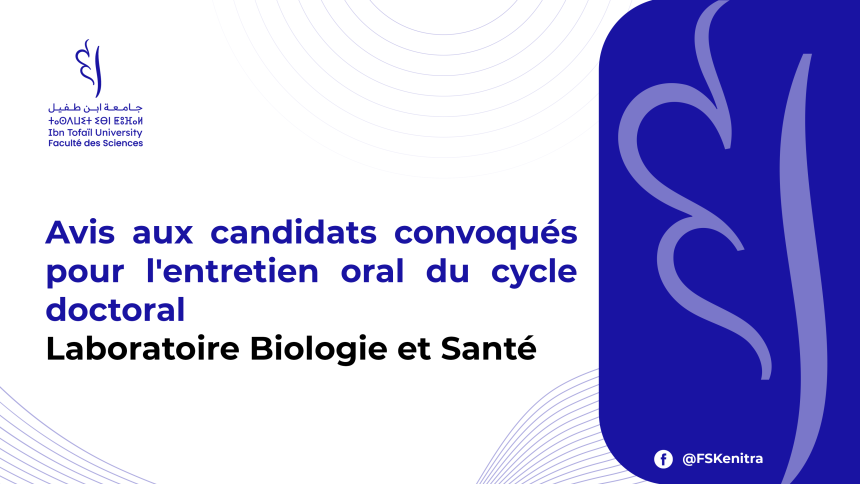 Avis aux candidats convoqués pour l’entretien oral du cycle doctoral – Laboratoire « Biologie et Santé Avis aux candidats convoqués pour l’entretien oral du cycle doctoral – Laboratoire « Biologie et Santé