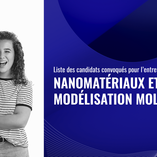 Liste des candidats convoqués pour l’entretien oral du Master Nanomatériaux et Modélisation Moléculaire