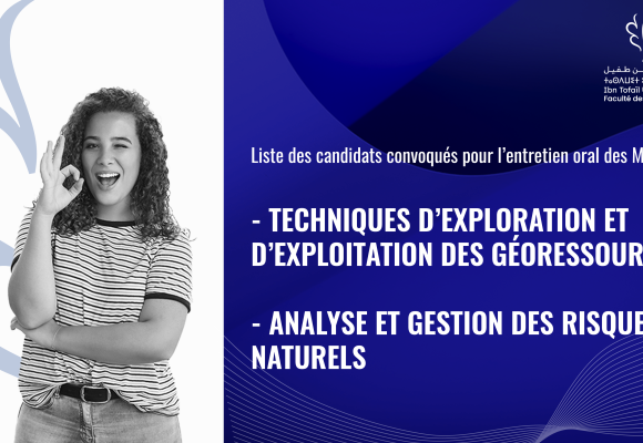 Liste des candidats convoqués pour l’entretien oral des Masters Techniques d’Exploration et d’Exploitation des Géoressource et Analyse et Gestion des Risques Naturels