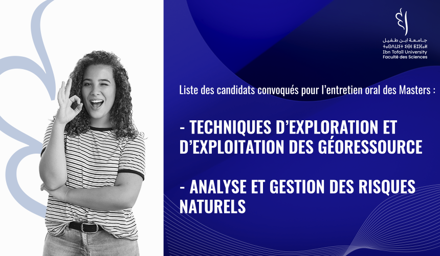Liste des candidats convoqués pour l’entretien oral des Masters Techniques d’Exploration et d’Exploitation des Géoressource et Analyse et Gestion des Risques Naturels