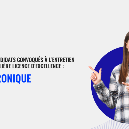 liste des candidats convoqués à l’Entretien Oral de la filière Licence d’Excellence Mécatronique