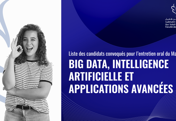 Liste des candidats convoqués pour l’entretien oral du Master Big Data, Intelligence Artificielle et Applications Avancées
