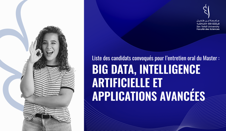 Liste des candidats convoqués pour l’entretien oral du Master Big Data, Intelligence Artificielle et Applications Avancées