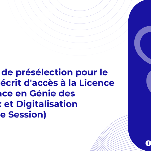 Résultats de présélection pour le concours écrit d’accès à la Licence d’Excellence en Génie des Matériaux et Digitalisation (Deuxième Session)