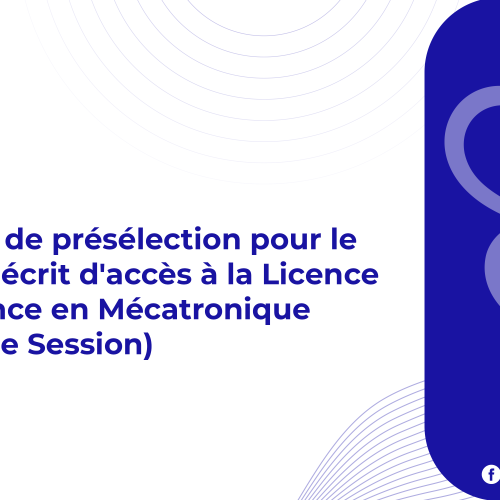 Résultats de présélection pour le concours écrit d’accès à la Licence d’Excellence en Mécatronique (Deuxième Session)