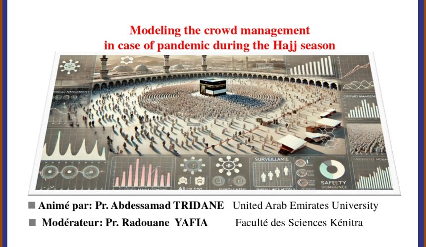 Ramadan des Sciences 4ème édition – Modeling the crowd management in case of pandemic during the Hajj season. Ramadan des Sciences 4ème édition – Modeling the crowd management in case of pandemic during the Hajj season.