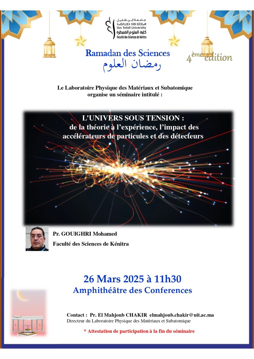 Ramadan des Sciences   4ème édition – Le Laboratoire Physique des Matériaux et Subatomique organise un séminaire intitulé :