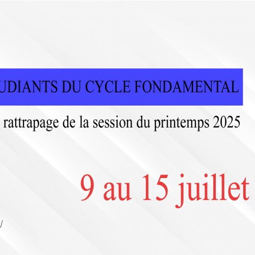 AVIS AUX ÉTUDIANTS DU CYCLE FONDAMENTAL – Les examens de rattrapage de la session du printemps 2025