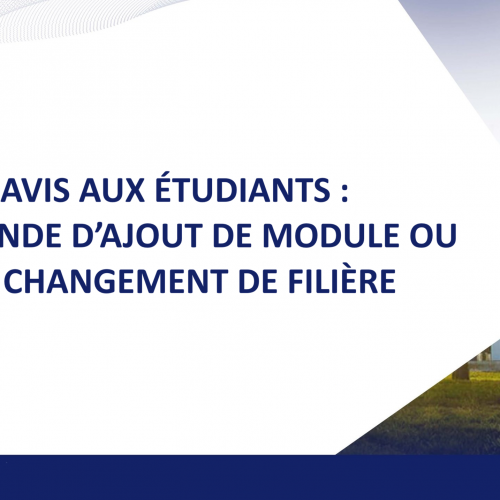 Avis aux étudiants : Demande d’ajout de module ou de changement de filière