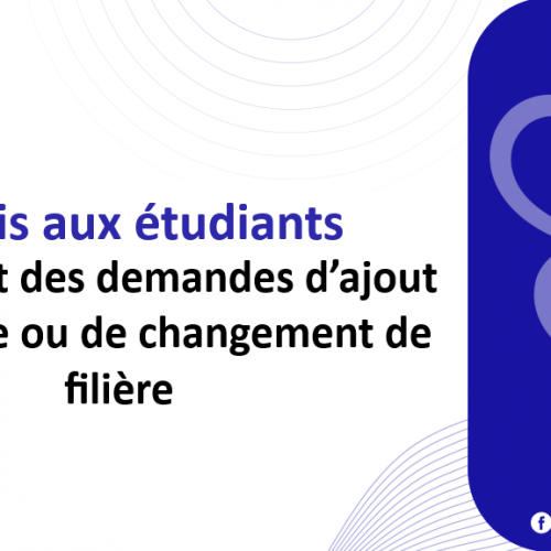 Avis aux étudiants : Traitement des demandes d’ajout de module ou de changement de filière